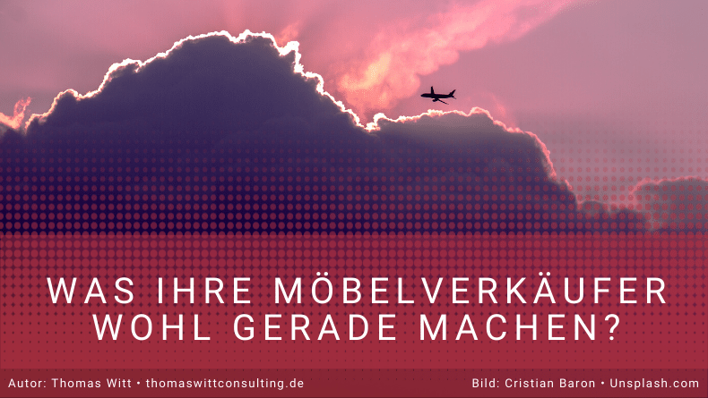 Was machen jetzt Ihre Möbelverkäufer